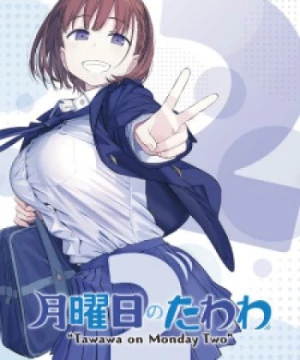 Getsuyoubi no Tawawa 2 (Chuyến Tàu Mỗi Sáng Thứ 2 Phần 2, Tawawa on Monday 2) [2021]