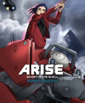 Ghost in the Shell Arise - Border 1: Ghost Pain (Vỏ Bọc Ma ARISE border: 1 Nỗi Đau Ma) [2013]