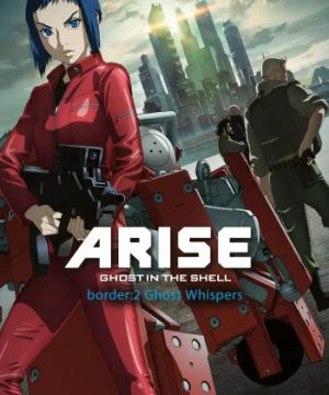 Ghost in the Shell Arise - Border 2: Ghost Whispers (Vỏ Bọc Ma ARISE border: 2 Ma Thì Thầm) [2013]