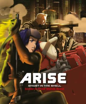 Ghost in the Shell Arise - Border 4: Ghost Stands Alone (Vỏ Bọc Ma ARISE border: 4 Ma Đơn Độc) [2014]