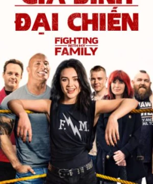 Gia Đình Đại Chiến (Fighting with My Family) [2019]