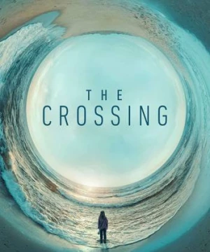 Giao Thoa Thời Gian (The Crossing) [2018]