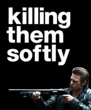 Giết Chúng Nhẹ Nhàng (Killing Them Softly) [2012]