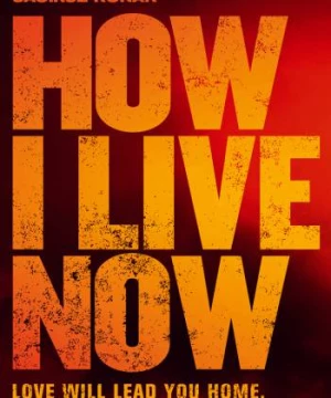 Giờ Em Sẽ Sống Ra Sao (How I Live Now) [2013]