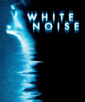 Giọng Nói Từ Cõi Âm (White Noise) [2005]