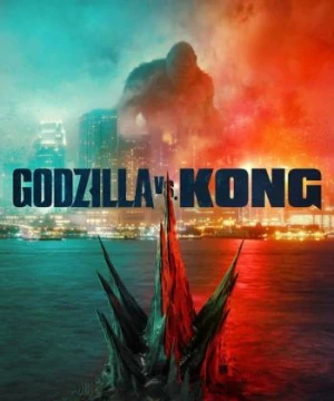 Godzilla Đại Chiến Kong (Godzilla vs. Kong) [2021]