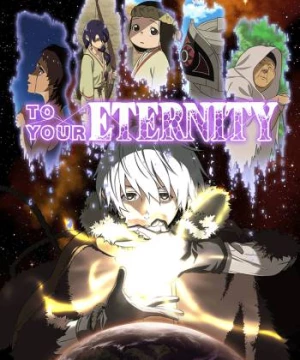 Gửi em, người bất tử (To Your Eternity, Fumetsu no Anata e) [2021]