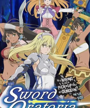 Hầm ngục tối: Thanh gươm Oratoria (Sword Oratoria: Is It Wrong to Try to Pick Up Girls in a Dungeon? On the Side) [2017]