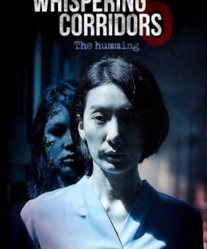 Hành Lang Thì Thầm 6 : Tiếng Ồn Ào (Whispering Corridors: The Humming) [2019]