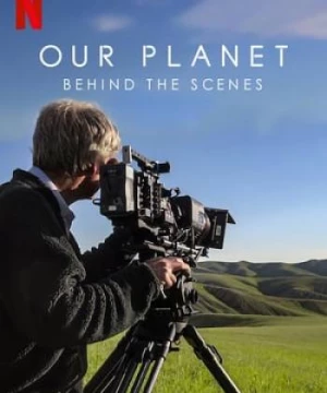 Hành Tinh Chúng Ta: Hậu Trường (Our Planet: Behind The Scenes) [2019]