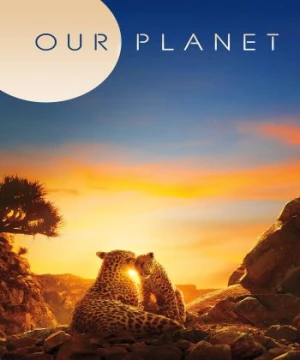 Hành Tinh Của Chúng Ta (Phần 1) (Our Planet (Season 1)) [2019]