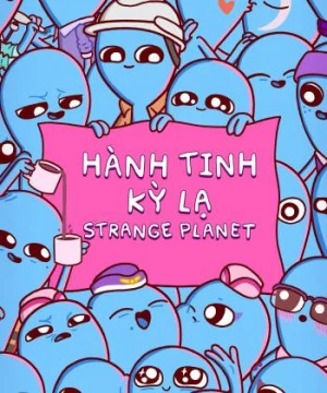 Hành Tinh Kỳ Lạ (Strange Planet) [2023]