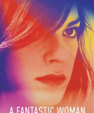 Hành Trình Vượt Nghịch Cảnh (A Fantastic Woman) [2017]