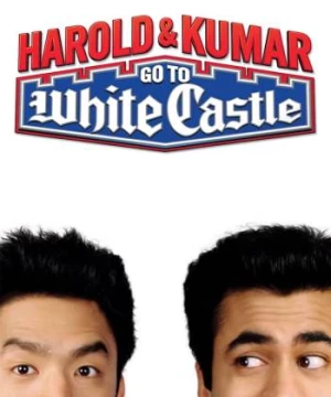 Harold & Kumar: Đến Lâu Đài Trắng (Harold & Kumar Go to White Castle) [2004]