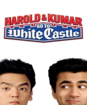 Harold &amp; Kumar: Đến Lâu Đài Trắng (Harold & Kumar Go to White Castle) [2004]