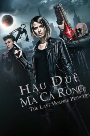 Hậu Duệ Ma Cà Rồng (Last Vampire Princess) [2016]