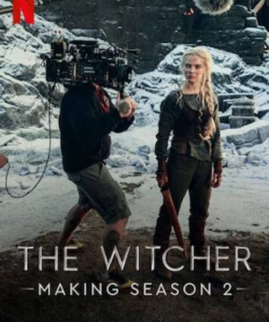 Hậu trường: Thợ săn quái vật – Mùa 2 (Making The Witcher: Season 2) [2021]