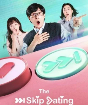 Hẹn Hò Thần Tốc (The Skip Dating) [2022]