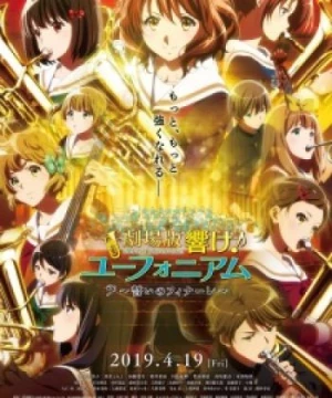 Hibike! Euphonium Movie 3: Chikai no Finale (Sound! Euphonium: Our Promise: A Brand New Day, Gekijouban Hibike! Euphonium: Chikai no Finale, Sound! Euphonium: Oath's Finale) [2019]