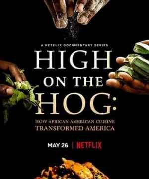 High on the Hog: Ẩm thực Mỹ gốc Phi đã thay đổi Hoa Kỳ như thế nào (High on the Hog: How African American Cuisine Transformed America) [2021]