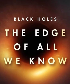 Hố đen: Giới hạn hiểu biết của chúng ta (Black Holes | The Edge of All We Know) [2021]