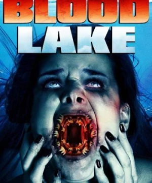 Hồ Máu: Cuộc Tấn Công Của Cá Mút Đá (Blood Lake: Attack of the Killer Lampreys) [2014]