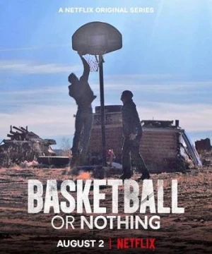 Hoặc bóng rổ, hoặc không gì cả (Basketball or Nothing) [2019]