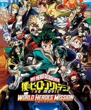 Học Viện Anh Hùng : Nhiệm Vụ Giải Cứu Thế Giới (Boku No Hero Academia The Movie 3: World Heroes Mission) [2021]