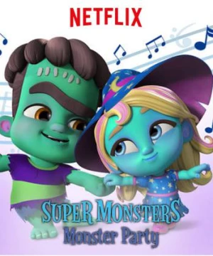 Hội Quái Siêu Cấp: Bữa tiệc quái vật (Super Monsters Monster Party) [2018]