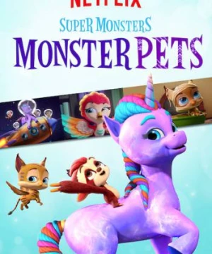 Hội quái siêu cấp: Quái vật thú cưng (Super Monsters Monster Pets) [2019]