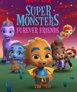 Hội quái siêu cấp: Tri kỷ Quái vật (Super Monsters Furever Friends) [2019]