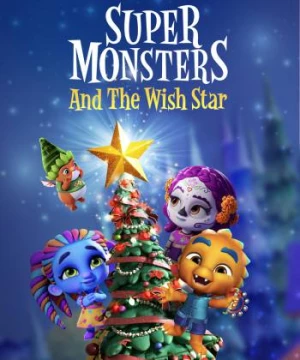 Hội quái siêu cấp và Ngôi sao ước (Super Monsters and the Wish Star) [2018]