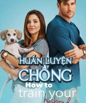 Huấn Luyện Chồng (How to Train Your Husband) [2018]