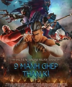 Huyền Thoại Muay Thái:  9 Mảnh Ghép Thần Kì (The Legend Of Muay Thai: Nine Satra) [2018]