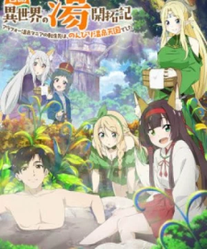 Isekai Onsen Paradise (Meitou "Isekai no Yu" Kaitakuki: Around 40 Onsen Mania no Tensei Saki wa, Nonbiri Onsen Tengoku deshita) [2024]