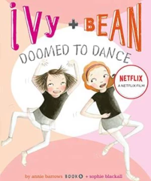 Ivy + Bean: Nhảy chẳng ngừng (Ivy + Bean: Doomed to Dance) [2021]