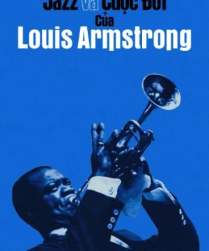 Jazz và Cuộc Đời của Louis Armstrong (Louis Armstrong's Black & Blues) [2022]