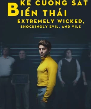 Kẻ Cuồng Sát Biến Thái (Extremely Wicked, Shockingly Evil and Vile) [2019]