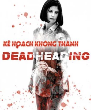 Kế Hoạch Không Thành (Dead Heading) [2018]