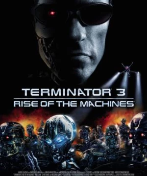 Kẻ Hủy Diệt 3: Người Máy Nổi Loạn (Terminator 3: Rise of the Machines) [2003]