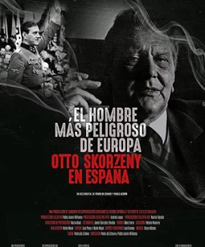 Kẻ Nguy Hiểm Nhất Châu Âu: Otto Skorzeny Ở Tây Ban Nha (Europe's Most Dangerous Man: Otto Skorzeny in Spain) [2020]