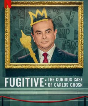 Kẻ trốn chạy: Vụ án kỳ lạ về Carlos Ghosn (Fugitive: The Curious Case of Carlos Ghosn) [2022]