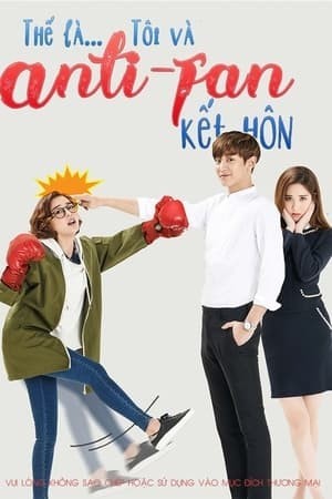 Kết Hôn Với Anti Fan (I Married An Anti-Fan) [2016]