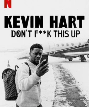 Kevin Hart: Đừng làm hỏng việc (Kevin Hart: Don’t F**k This Up) [2019]