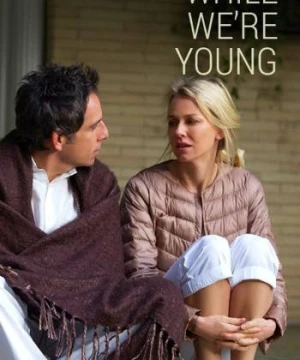 Khi Ta Còn Trẻ (While We're Young) [2015]