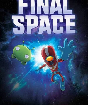 Không gian cuối cùng (Phần 1) (Final Space (Season 1)) [2018]