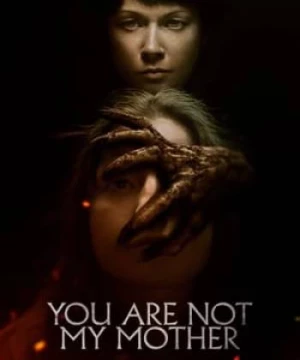 Không Phải Mẹ Tôi (You Are Not My Mother) [2022]