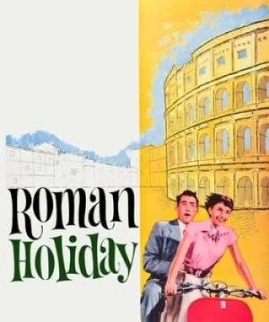 Kỳ Nghỉ Hè Ở Rome (Roman Holiday) [1953]