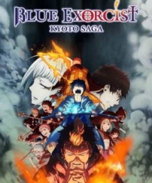 Lam Hỏa Diệt Quỷ - Bất Tịnh Vương Kyoto (Blue Exorcist -Kyoto Saga-) [2017]