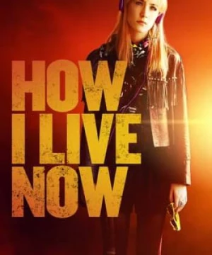 Làm Thế Nào Để Sống (How I Live Now) [2013]